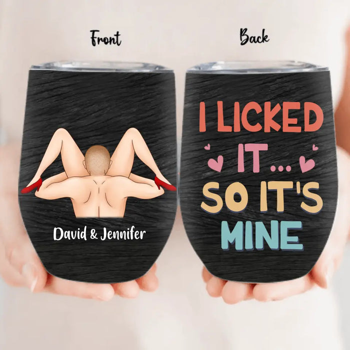 Personalized Wine Tumbler - Funny Gift Idea For Lovers - I Liked It So It's Mine