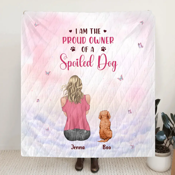 Personalized Dog Mom Pillow Cover/Quilt/Fleece Throw Blanket - Up to 5 Dogs - Gift Idea For Dog Lovers - I Am The Proud Owner Of A Spoiled Dog