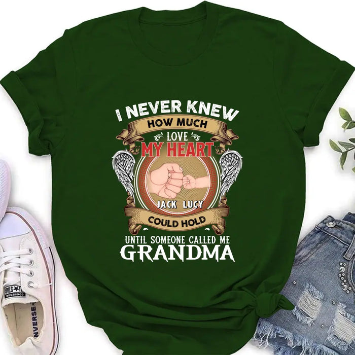 Personalized Grandma Shirt/Hoodie - Gift Idea for Grandma - Up to 4 Kids - I Never Knew How Much Love My Heart Could Hold Until Someone Called Me Grandma