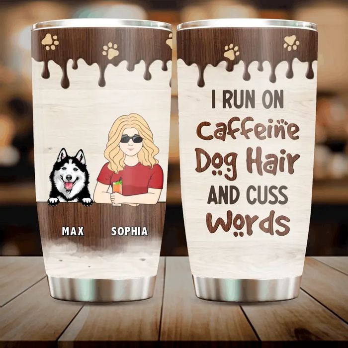 Personalized Pet Tumbler - Up to 4 Dogs/Cats/Horses - Gift Idea For Dog/Cat/Horse Lovers - I Run On Caffeine Dog Hair And Cuss Words