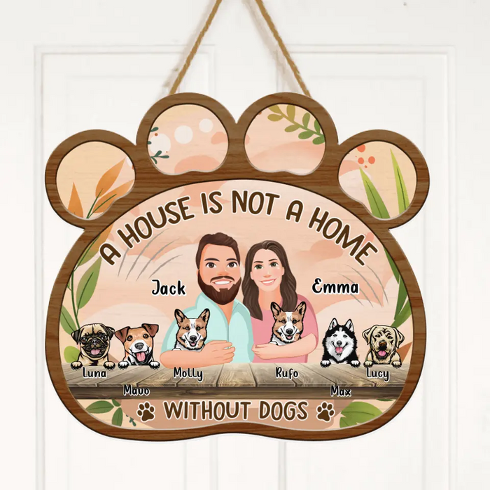 Personalized Dog Door Sign - Up to 6 Dogs - Gift Idea for Dog Lovers - A House Is Not A Home Without Dogs