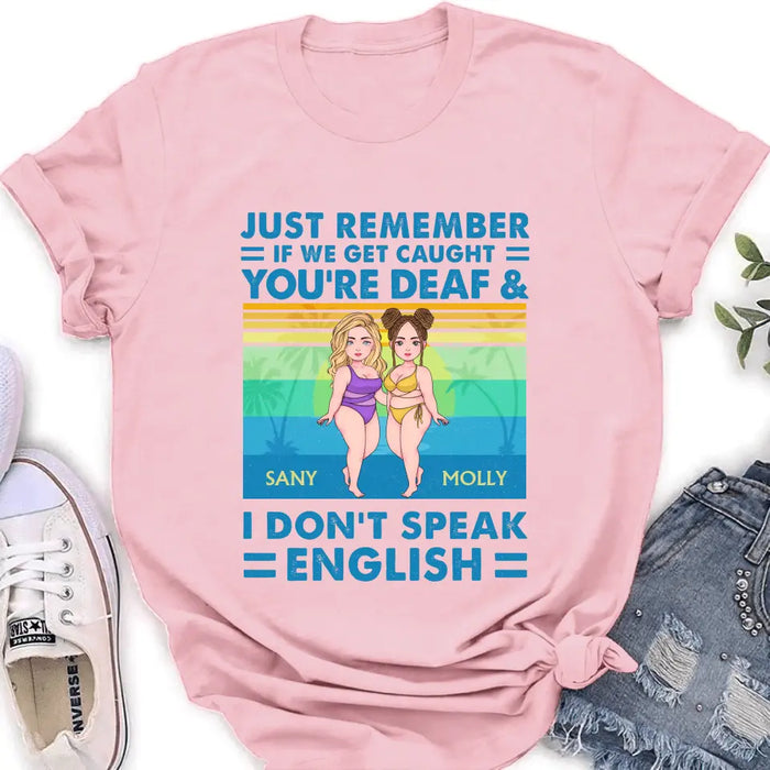 Personalized Besties Shirt/Hoodie - Up to 4 Women - Gift Idea For Best Friends/Besties/Sisters - Just Remember If We Get Caught I'm Deaf & You Don't Speak English