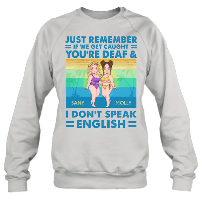 Personalized Besties Shirt/Hoodie - Up to 4 Women - Gift Idea For Best Friends/Besties/Sisters - Just Remember If We Get Caught I'm Deaf & You Don't Speak English
