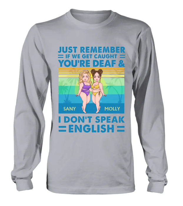 Personalized Besties Shirt/Hoodie - Up to 4 Women - Gift Idea For Best Friends/Besties/Sisters - Just Remember If We Get Caught I'm Deaf & You Don't Speak English