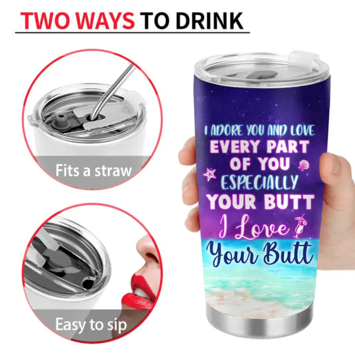 Personalized Couple Tumbler - Gift Idea For Couple - I Adore You And Love Every Part Of You Especially Your Butt
