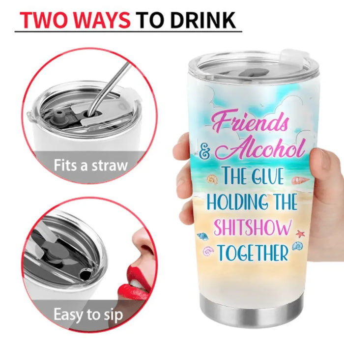 Personalized Beach Friends Tumbler - Gift Idea for Friends/Besties - Friends & Alcohol The Glue Holding The Shitshow Together
