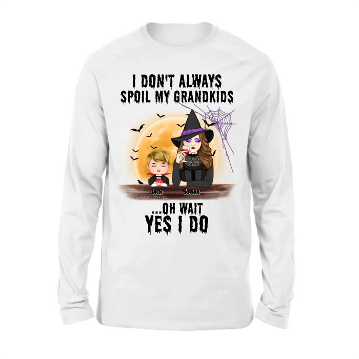 Personalized Grandma Witch Shirt - Gift Idea For Halloween - Up to 5 Kids - I'm Don't Always Spoil My Grandkids Oh Wait Yes I Do