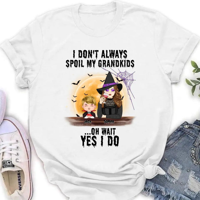 Personalized Grandma Witch Shirt - Gift Idea For Halloween - Up to 5 Kids - I'm Don't Always Spoil My Grandkids Oh Wait Yes I Do
