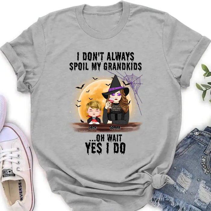 Personalized Grandma Witch Shirt - Gift Idea For Halloween - Up to 5 Kids - I'm Don't Always Spoil My Grandkids Oh Wait Yes I Do