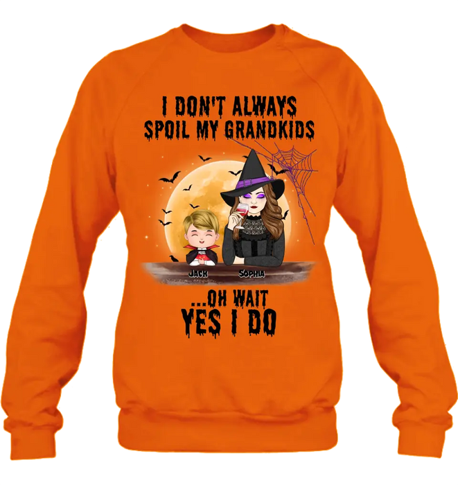 Personalized Grandma Witch Shirt - Gift Idea For Halloween - Up to 5 Kids - I'm Don't Always Spoil My Grandkids Oh Wait Yes I Do
