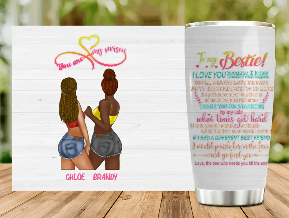 Personalized Friends Tumbler - Gift Idea for Friends/Besties - To My Bestie I Love You Because I Know No Matter What Happens, You'll Always Love Me Back