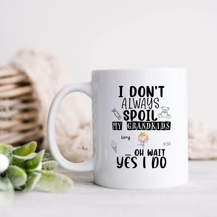Personalized Grandma Coffee Mug - Up to 4 Kids - Gift For Grandma - I'm Don't Always Spoil My Grandkids Oh Wait Yes I Do