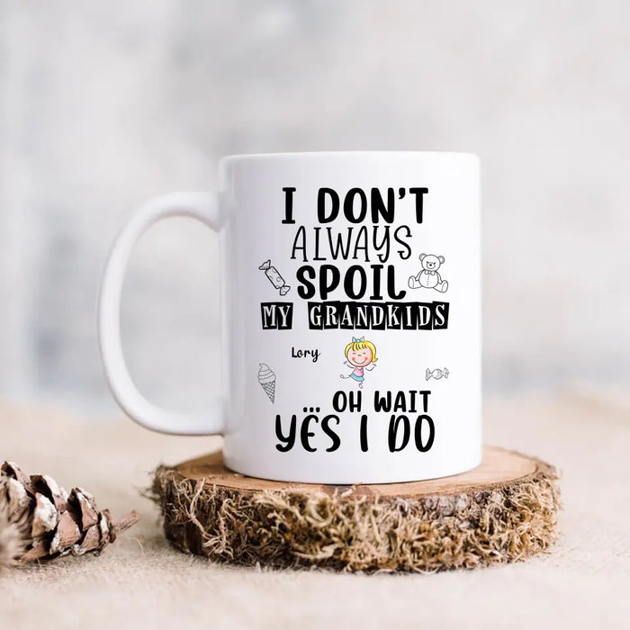 Personalized Grandma Coffee Mug - Up to 4 Kids - Gift For Grandma - I'm Don't Always Spoil My Grandkids Oh Wait Yes I Do
