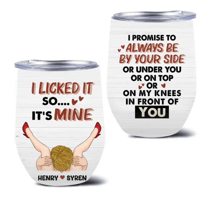Personalized Couple Wine Tumbler - Gift Idea For Him/Her - I Promise To Always Be By Your Side Or Under You Or On Top Or On My Knees In Front Of You