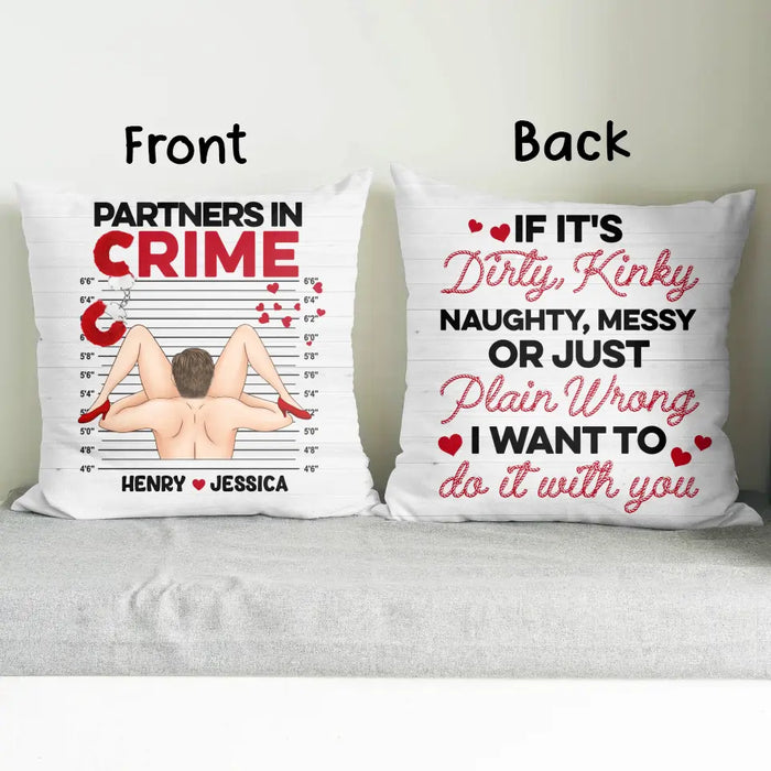 Personalized Couple  Pillow Cover - Gift Idea For Him/Her - If It's Dirty, Kinky, Naughty, Messy Or Just Plain Wrong I Want To Do It With You
