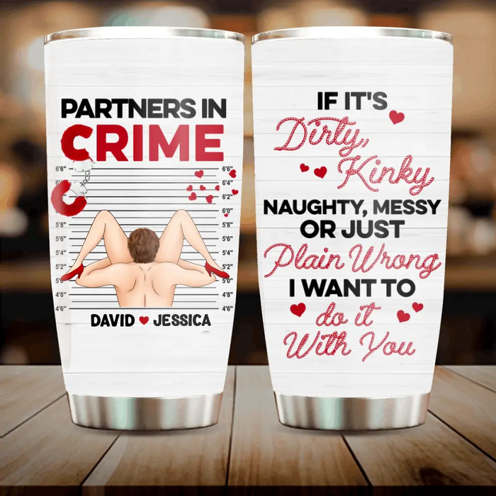 Personalized Couple Tumbler - Gift Idea For Him/Her - If It's Dirty, Kinky, Naughty, Messy Or Just Plain Wrong I Want To Do It With You