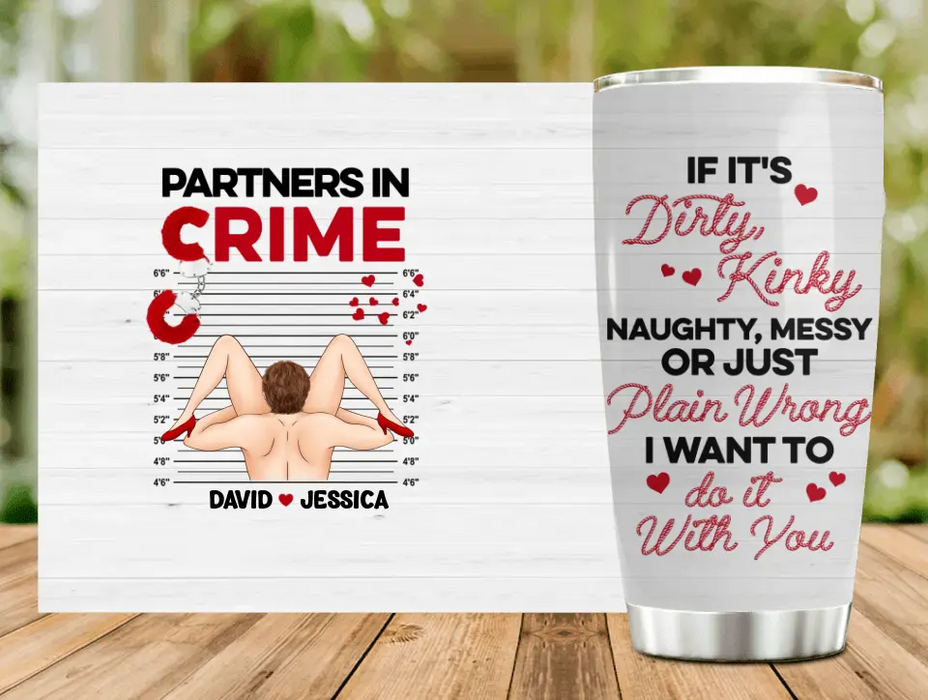 Personalized Couple Tumbler - Gift Idea For Him/Her - If It's Dirty, Kinky, Naughty, Messy Or Just Plain Wrong I Want To Do It With You