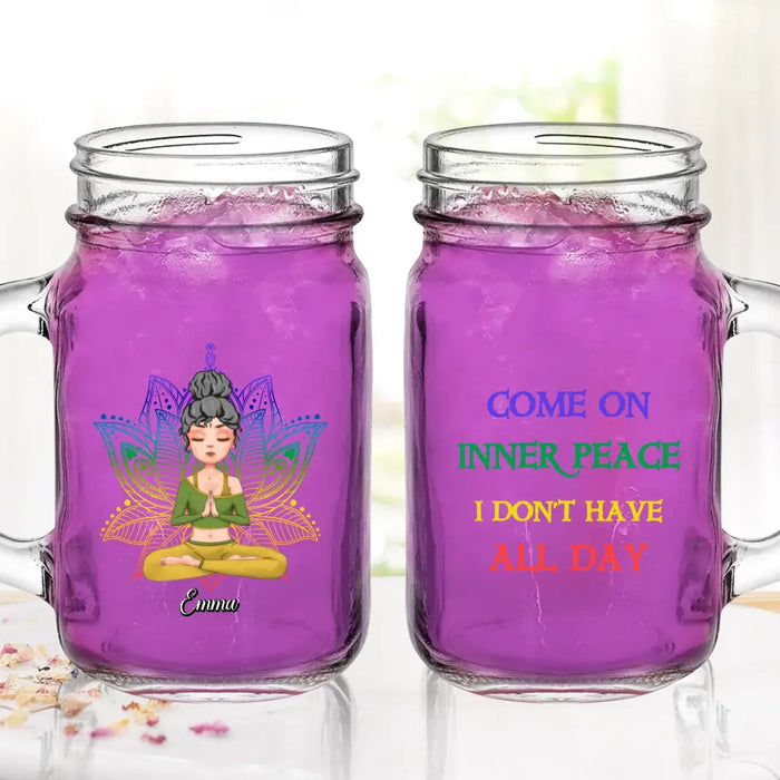 Personalized Yoga Girl Mason Jug - Gift Idea For Yoga Lover/Birthday Gift - Come On Inner Peace I Don't Have All Day