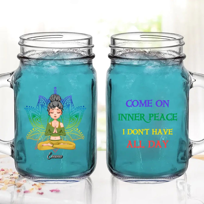 Personalized Yoga Girl Mason Jug - Gift Idea For Yoga Lover/Birthday Gift - Come On Inner Peace I Don't Have All Day