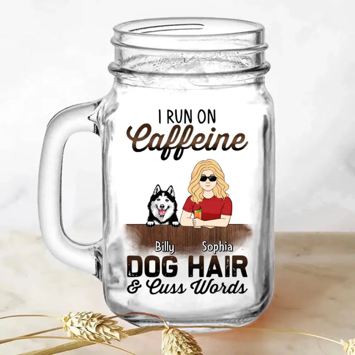 Personalized Pet Mom Mason Jug - Up to 4 Dogs/Cats/Horses - Gift Idea For Pet Lovers - I Run On Caffeine Dog Hair & Cuss Words