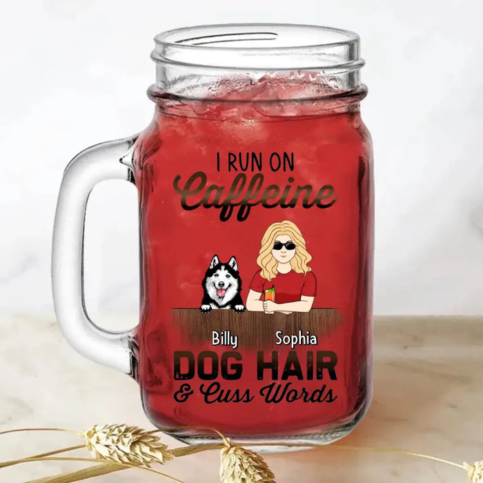 Personalized Pet Mom Mason Jug - Up to 4 Dogs/Cats/Horses - Gift Idea For Pet Lovers - I Run On Caffeine Dog Hair & Cuss Words
