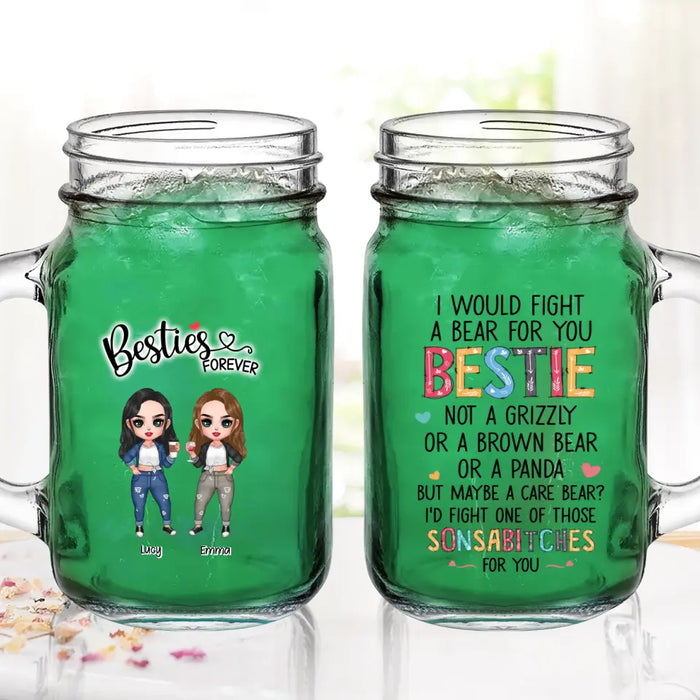 Personalized Besties Mason Jug - Up To 4 Girls - Gift Idea For Sisters/Friends/BFF - I Would Fight A Bear For You