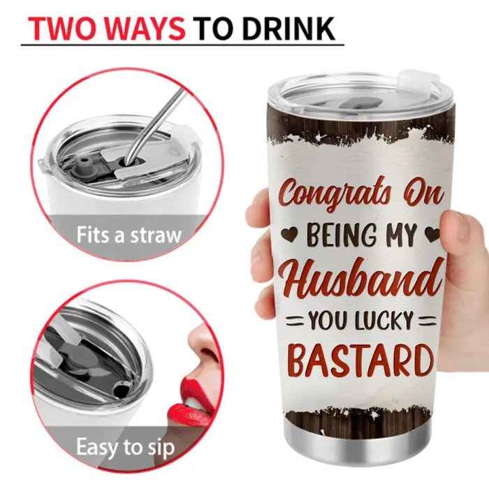Personalized Couple Tumbler - Gift Idea For Couple - Congrats On Being My Husband You Lucky Bastard