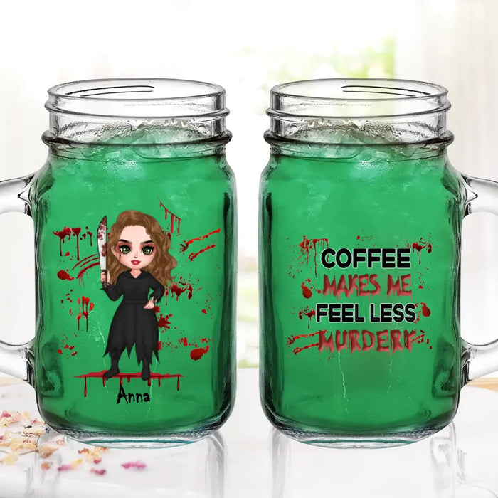 Personalized Horror Mason Jug With Straw - Gift Idea For Halloween/Birthday - Coffee Makes Me Feel Less Murdery