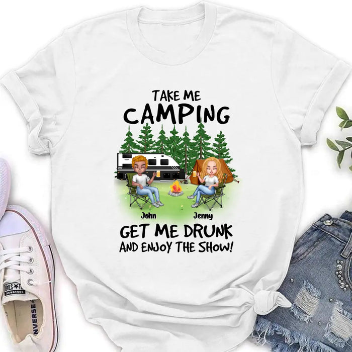 Personalized Camping Shirt/Hoodie - Up to 7 People - Gift Idea for Camping Lovers - Take Me Camping Get Me Drunk And Enjoy The Show!
