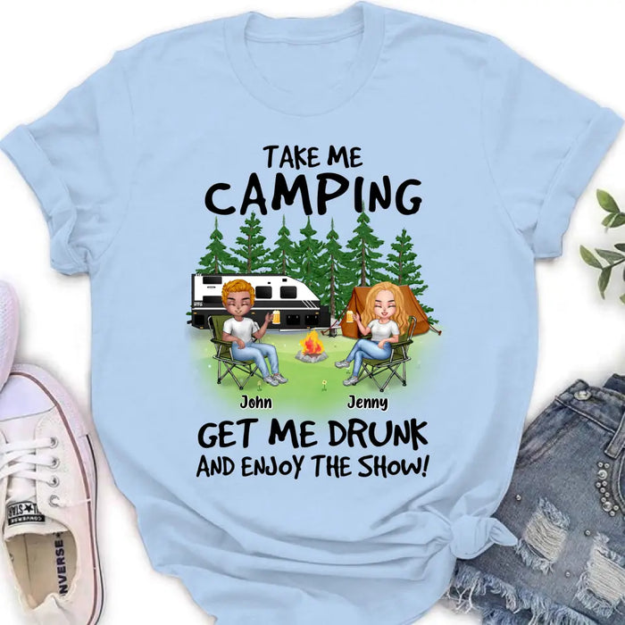 Personalized Camping Shirt/Hoodie - Up to 7 People - Gift Idea for Camping Lovers - Take Me Camping Get Me Drunk And Enjoy The Show!