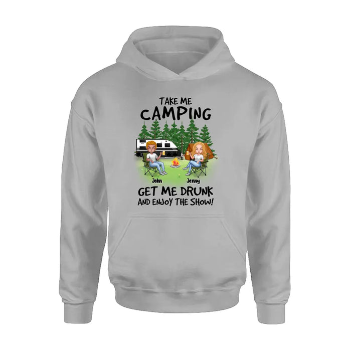 Personalized Camping Shirt/Hoodie - Up to 7 People - Gift Idea for Camping Lovers - Take Me Camping Get Me Drunk And Enjoy The Show!