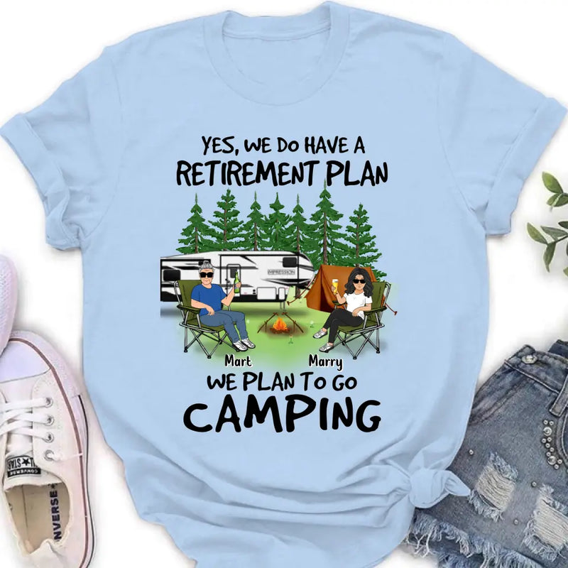 Personalized Retired Couple Shirt/Hoodie - Gift Idea For The Retired/Mother's Day/Father's Day - Yes, We Do Have A Retirement Plan We Plan To Go Camping