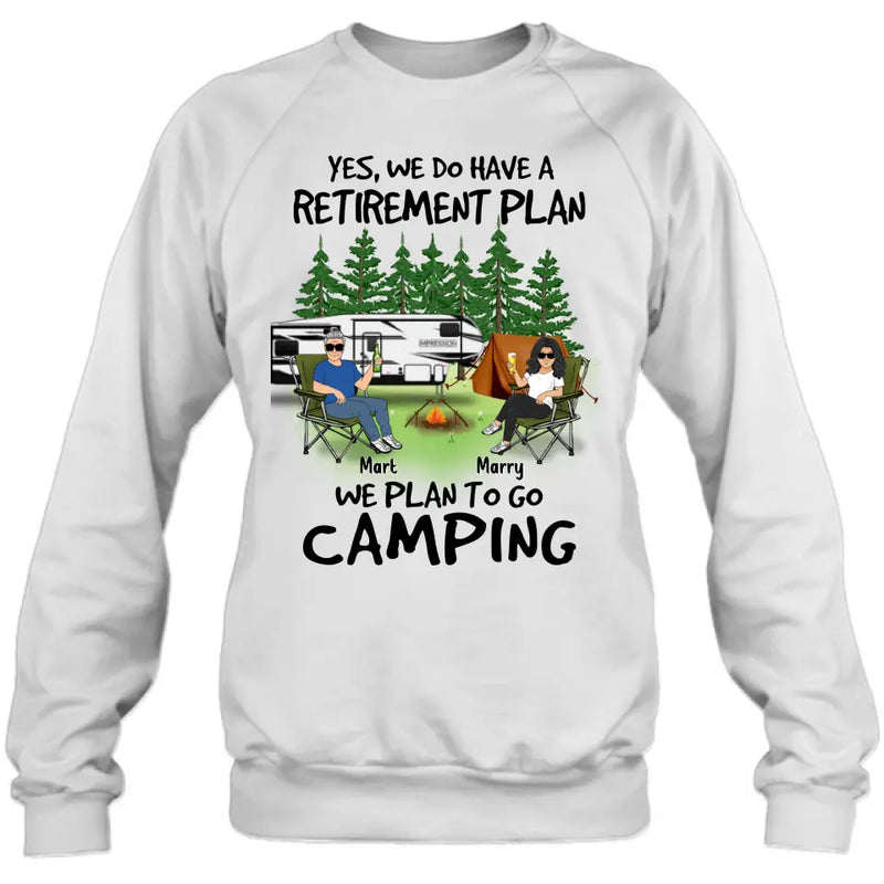 Personalized Retired Couple Shirt/Hoodie - Gift Idea For The Retired/Mother's Day/Father's Day - Yes, We Do Have A Retirement Plan We Plan To Go Camping
