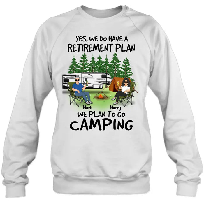 Custom Personalized Retired Couple Shirt/Hoodie - Gift Idea For The Retired/Mother's Day/Father's Day - Yes, We Do Have A Retirement Plan We Plan To Go Camping