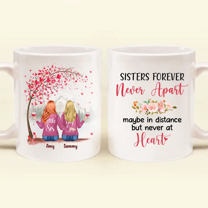 Personalized Sister Coffee Mug - Up to 6 Sisters - Gift Idea for Sisters/Friends - Sisters Forever Never Apart Maybe In Distance But Never At Heart