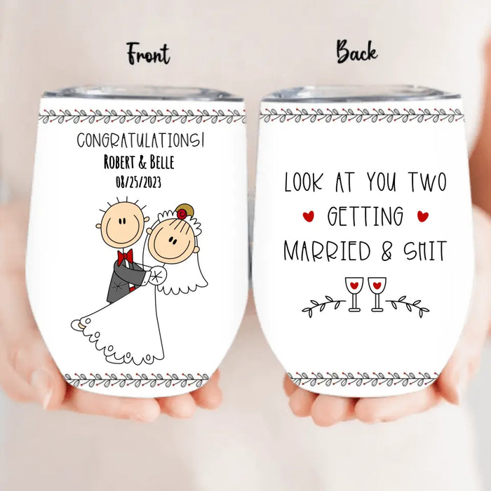 Personalized Couple Wine Tumbler - Wedding Gift Idea for Couple - Congratulations! Look At You Two Getting Married & Shit