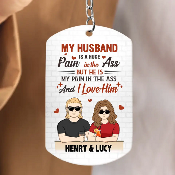 Personalized Couple Aluminium Keychain - Funny Gift Idea for Couple - My Husband Is A Huge Pain In The Ass