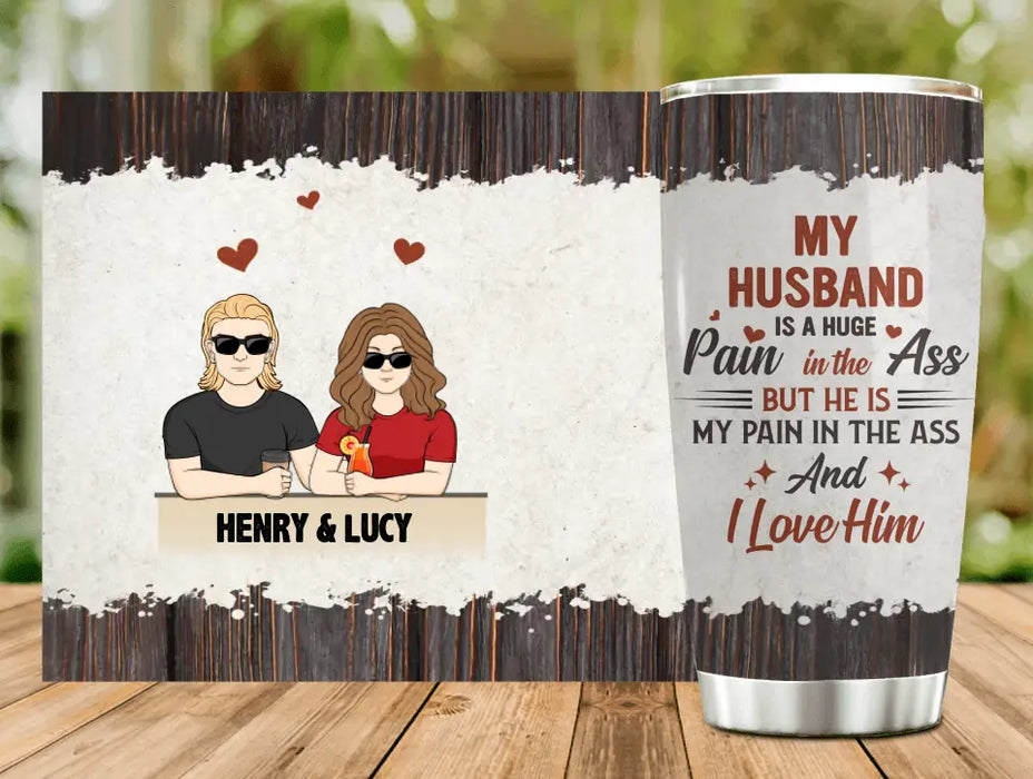 Personalized Couple Tumbler - Funny Gift Idea for Couple - My Husband Is A Huge Pain In The Ass