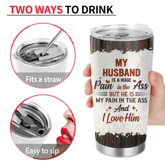 Personalized Couple Tumbler - Funny Gift Idea for Couple - My Husband Is A Huge Pain In The Ass