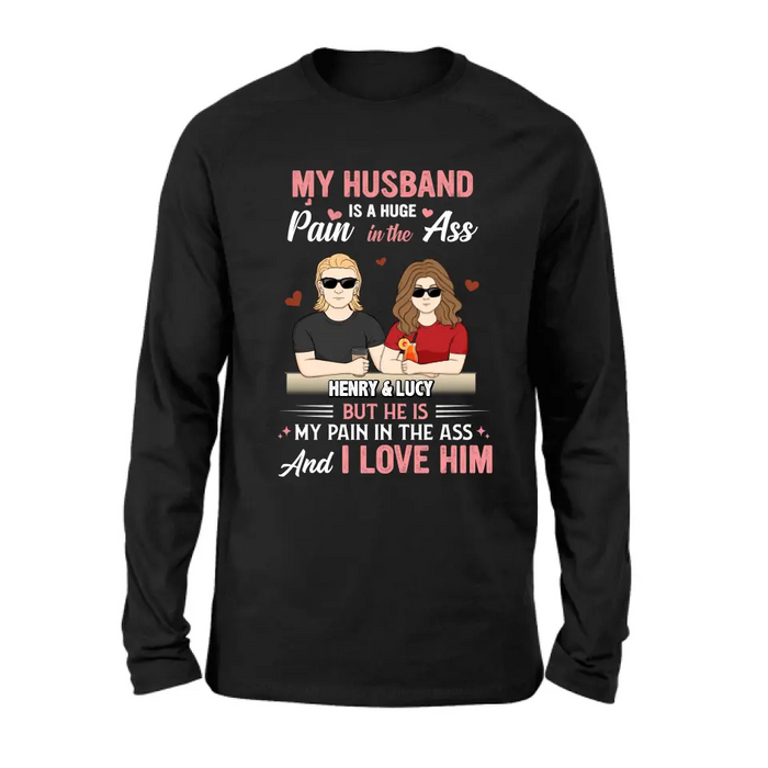 Personalized Couple Shirt/Hoodie - Funny Gift Idea for Couple - My Husband Is A Huge Pain In The Ass