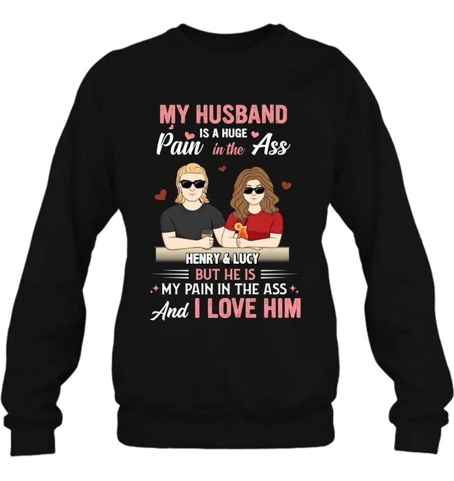 Personalized Couple Shirt/Hoodie - Funny Gift Idea for Couple - My Husband Is A Huge Pain In The Ass