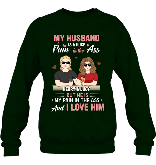 Personalized Couple Shirt/Hoodie - Funny Gift Idea for Couple - My Husband Is A Huge Pain In The Ass