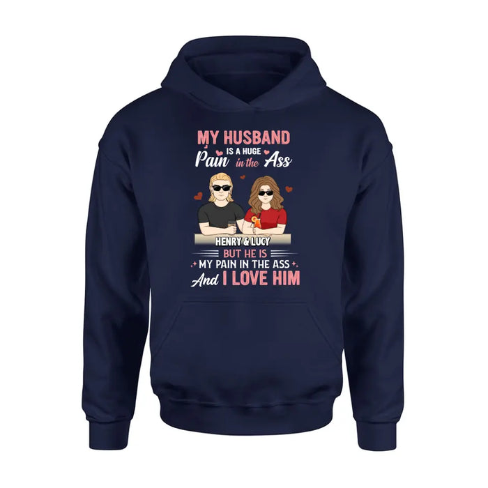 Personalized Couple Shirt/Hoodie - Funny Gift Idea for Couple - My Husband Is A Huge Pain In The Ass