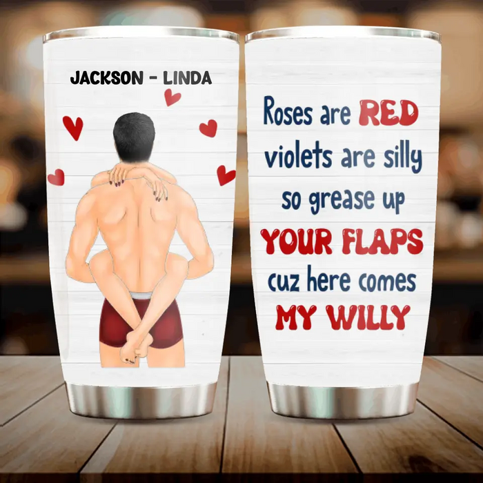 Personalized Couple Tumbler - Gift Idea For Him/Her/Couple - Roses Are Red Violets Are Silly So Grease Up Your Flaps Cuz Here Comes My Willy