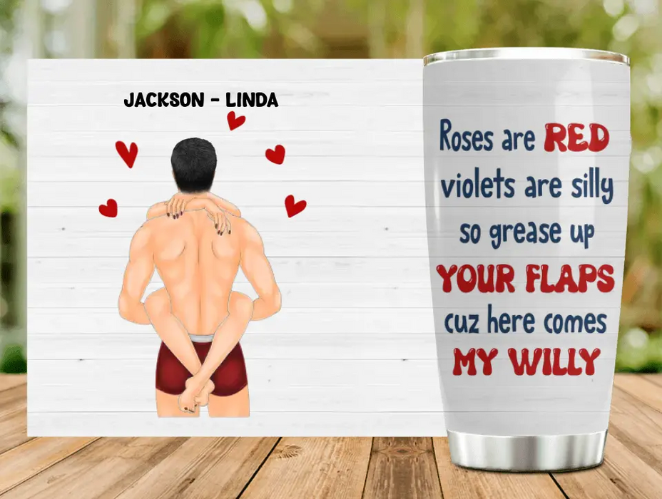 Personalized Couple Tumbler - Gift Idea For Him/Her/Couple - Roses Are Red Violets Are Silly So Grease Up Your Flaps Cuz Here Comes My Willy