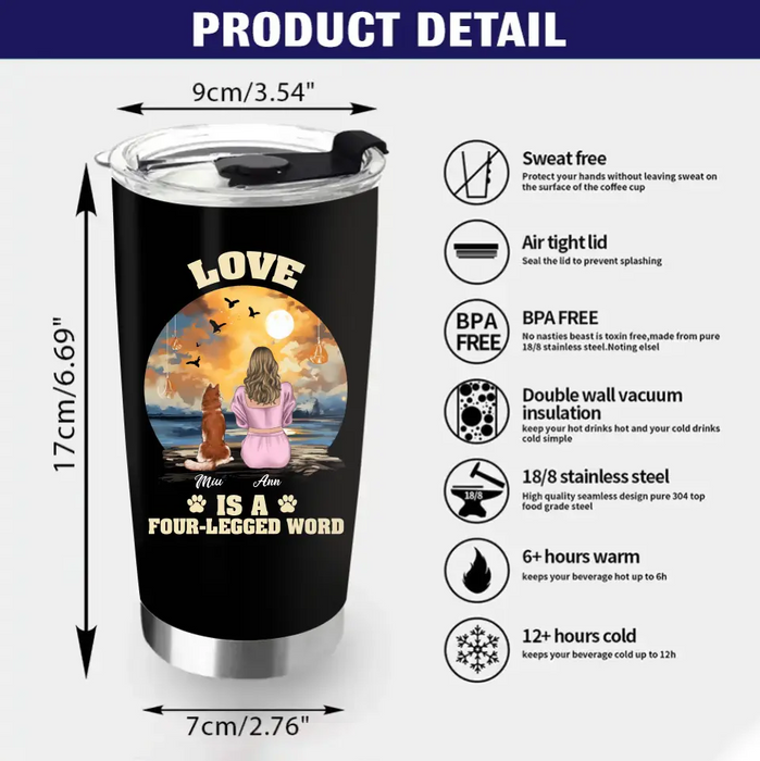 Personalized A Girl And Her Dogs Tumbler - Gift Idea for Dog Mom/Dog Lover - Up to 4 Dogs - Love Is A Four-Legged Word