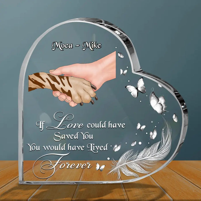 Personalized Memorial Acrylic Plaque - If Love Could Have Saved You, You Would Have Lived Forever - Memorial Gift Idea For Dog Lovers/Dog Owners