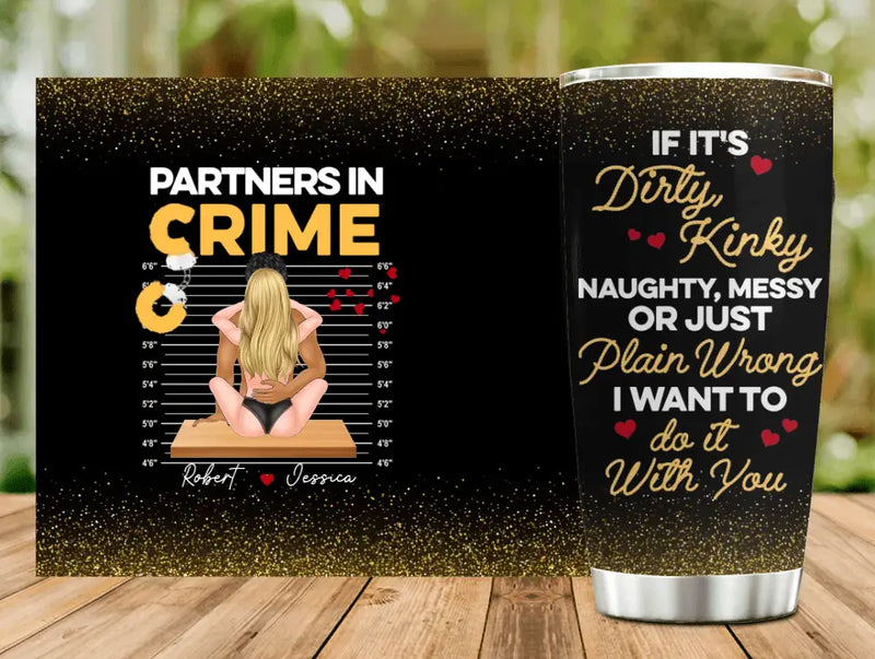 Personalized Couple Tumbler - Gift Idea For Him/Her - If It's Dirty, Kinky, Naughty, Messy Or Just Plain Wrong I Want To Do It With You