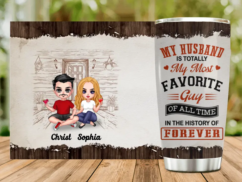 Personalized Couple Tumbler - Gift Idea For Couple/Valentines Day - My Husband Is Totally My Most Favorite Guy Of All Time In The History Of Forever