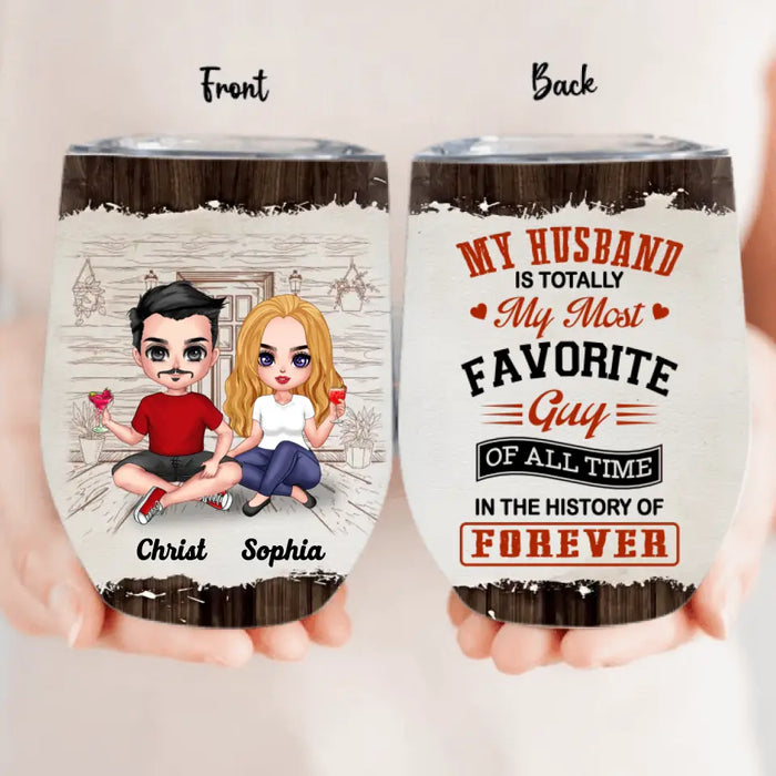 Personalized Couple Wine Tumbler - Gift Idea For Couple/Valentines Day - My Husband Is Totally My Most Favorite Guy Of All Time In The History Of Forever